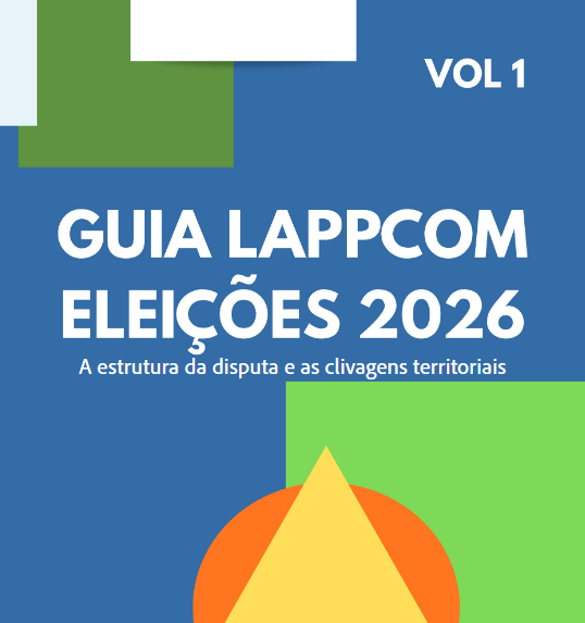 Guia Lappcom Eleições 2026, vol. 1: A estrutura da disputa e as clivagens&nbsp;territoriais